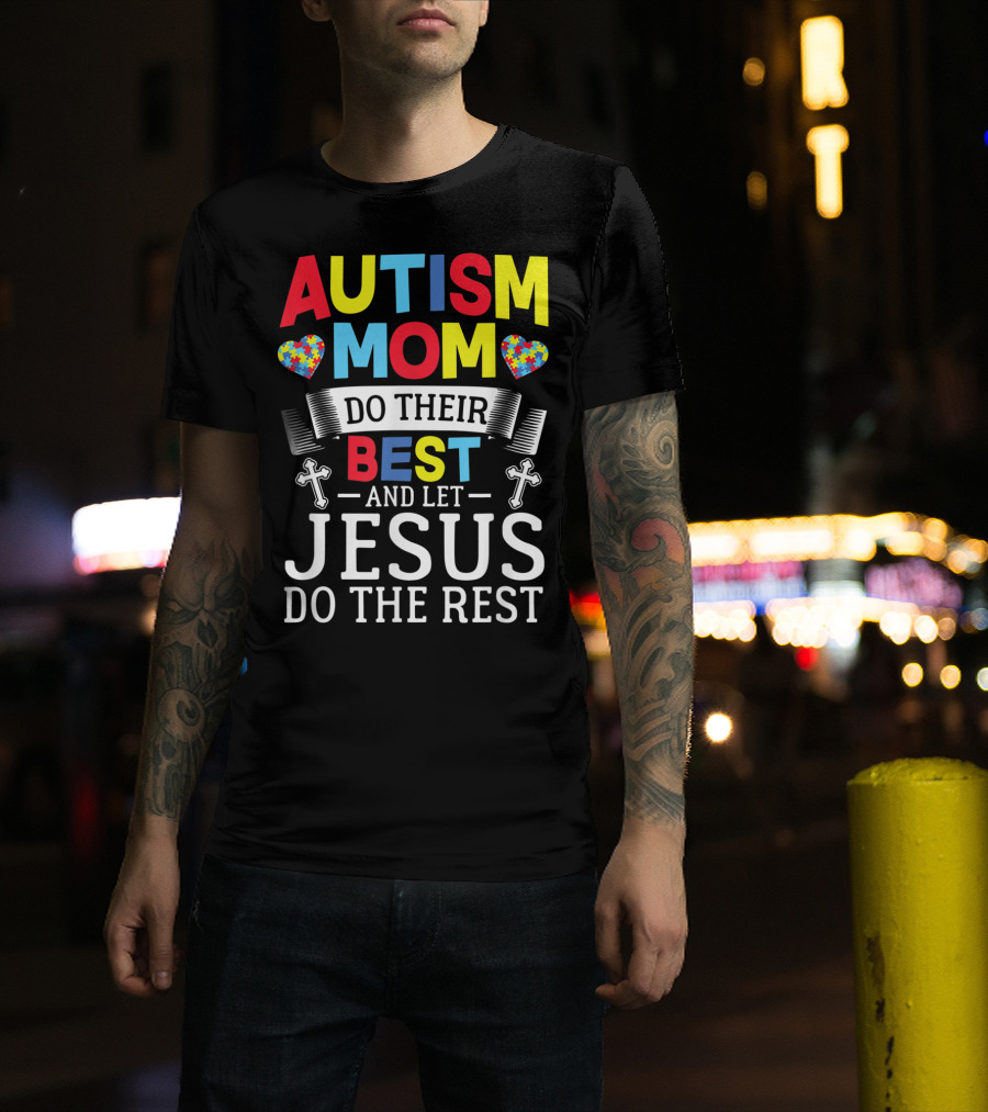 Autism Mom Heart Puzzle Do Their Best Cross Let Jesus Do The Rest T-Shirt