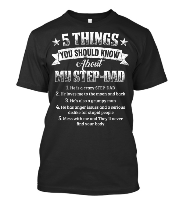 5 Things You Should Know About My Crazy Stepdad Who Loves Me To The Moon And Back T-Shirt