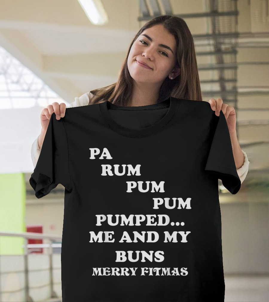 Pa Rum Pum Pum Pumped Me and My Buns Merry Fitmas T-Shirt