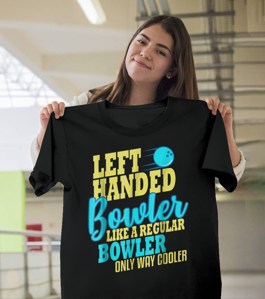 Left Handed Bowler Like a Regular Bowler Only Way Cooler T-Shirt