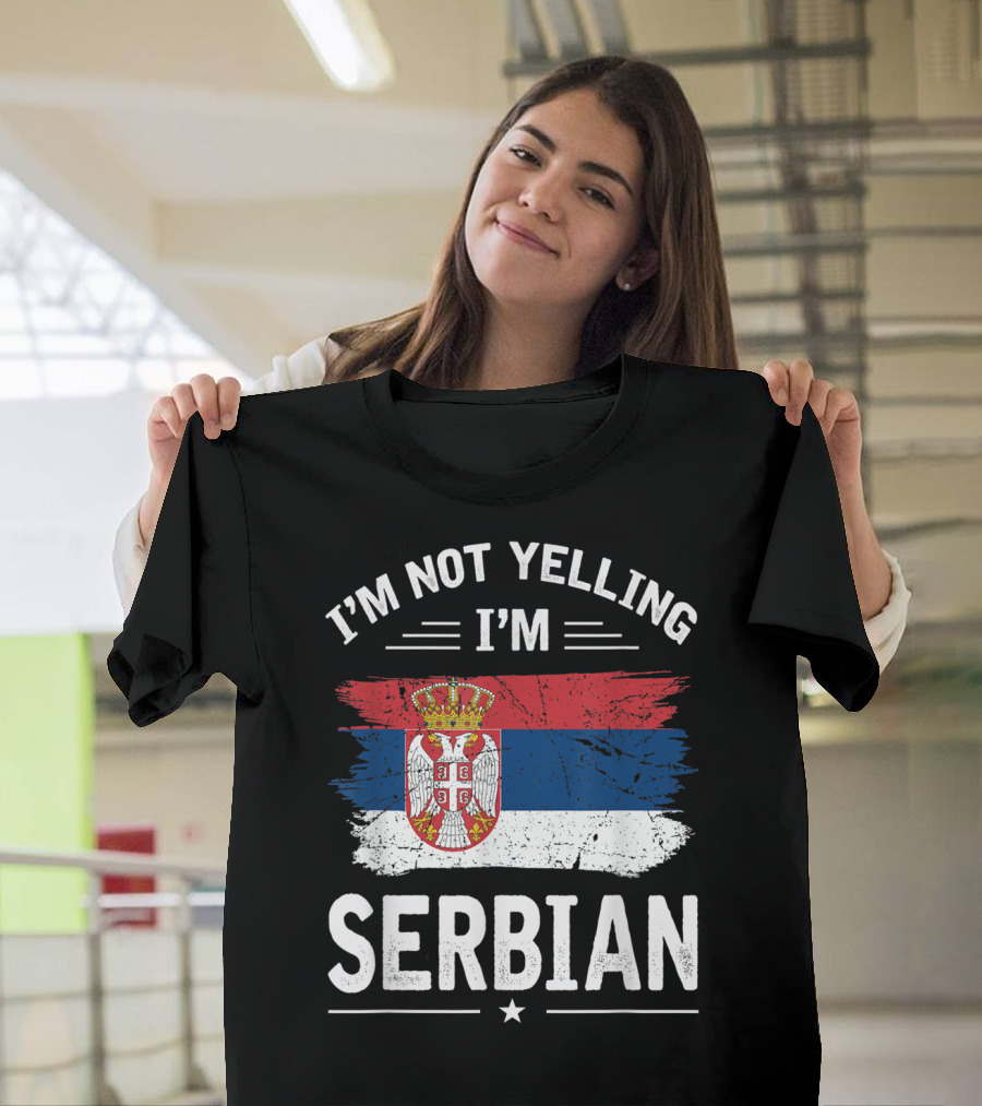 I'm Not Yelling I'm Serbian Flag Serbia Coat of Arms T-Shirt