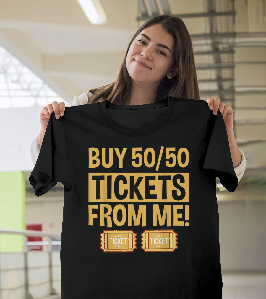 Buy 50/50 Tickets From Me Raffle Ticket T-Shirt