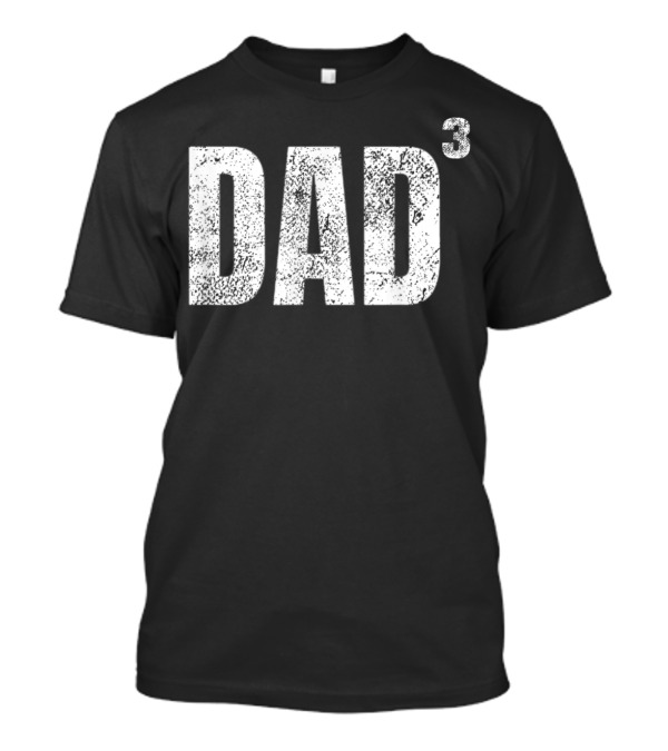 Dad Cubed Dad Of Three Fathers T-Shirt