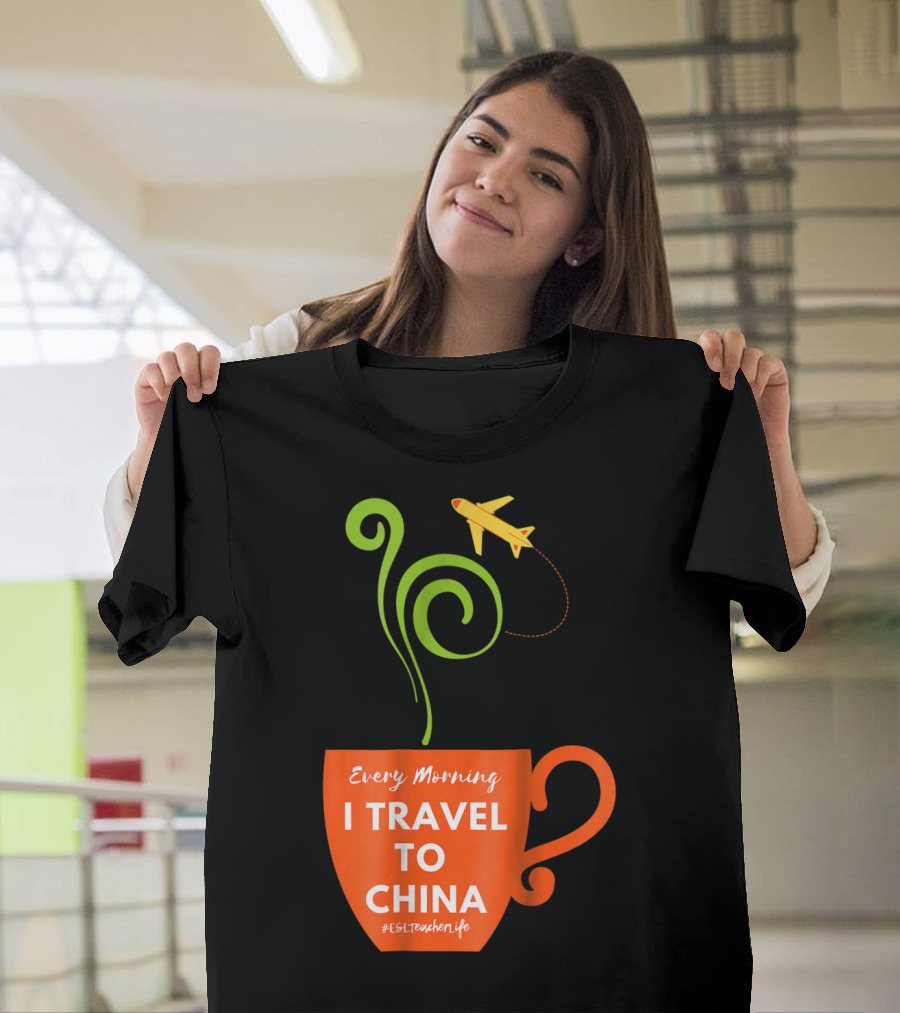 Every Morning I Travel to China Coffee Cup Airplane ESL Teacher Life T-Shirt