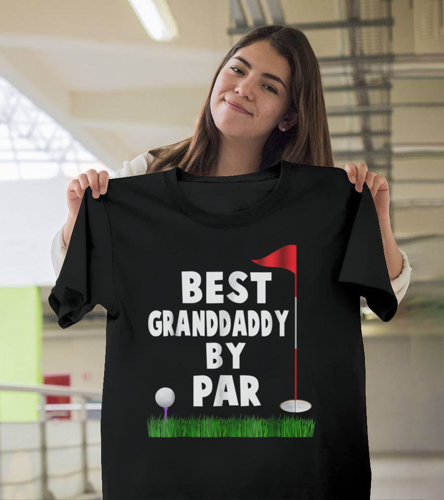 Father's Day Best Granddaddy By Par Funny Golf Flag Ball Grass T-Shirt