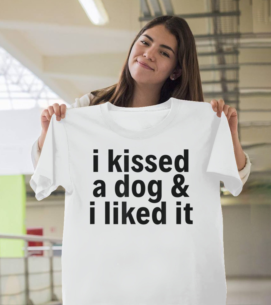 Kissed a Dog and I Liked It Funny Pet Lover Phrase T-Shirt