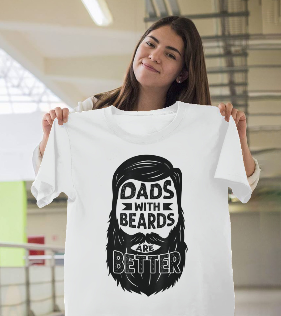 Dads With Beards Are Better Beard Dad T-Shirt