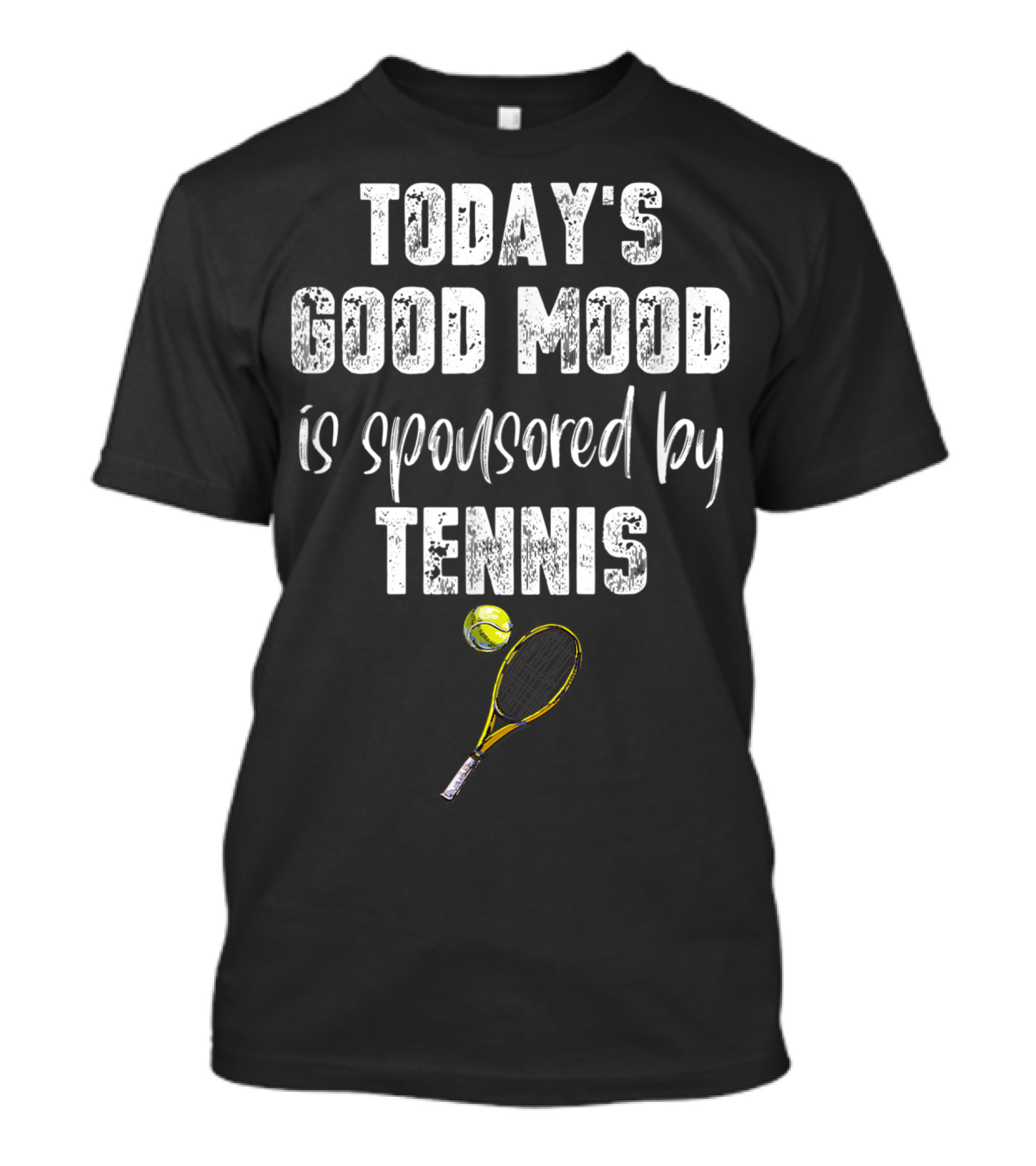 Today's Good Mood Is Sponsored By Tennis With Racket And Ball T-Shirt