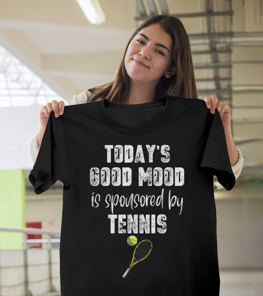 Today's Good Mood Is Sponsored by Tennis with Racket and Ball T-Shirt