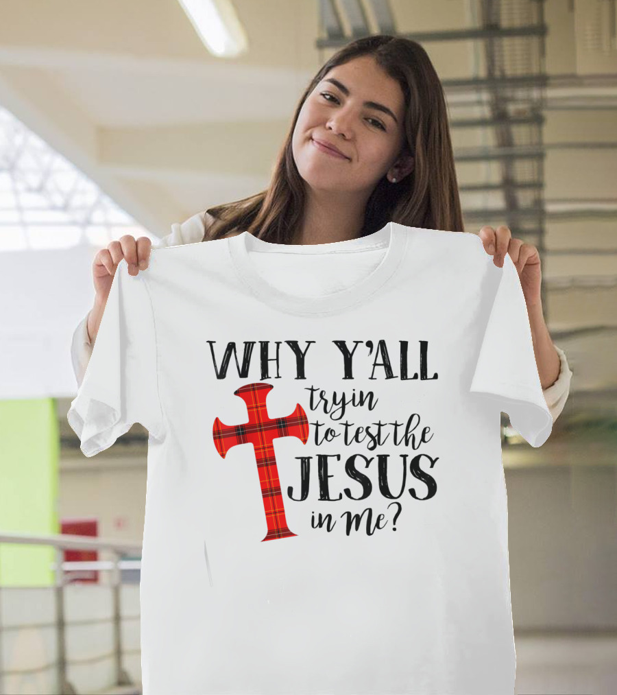 Why Y'all Tryin To Test The Jesus In Me Plaid Cross T-Shirt