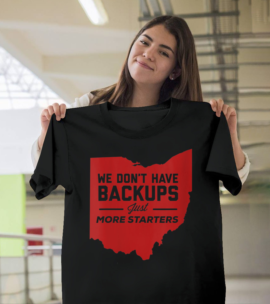 We Don't Have Backups Just More Starters Ohio Red Map T-Shirt