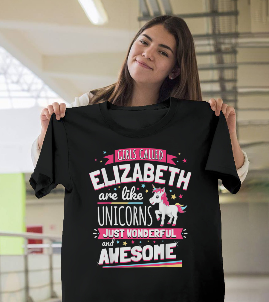 Girls Called Elizabeth Are Like Unicorns Just Wonderful and Awesome T-Shirt