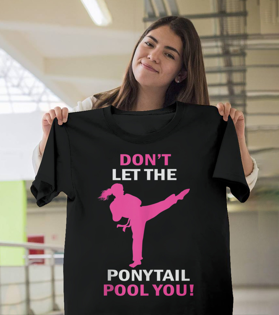 Don't Let The Ponytail Fool You Karate Girl T-Shirt