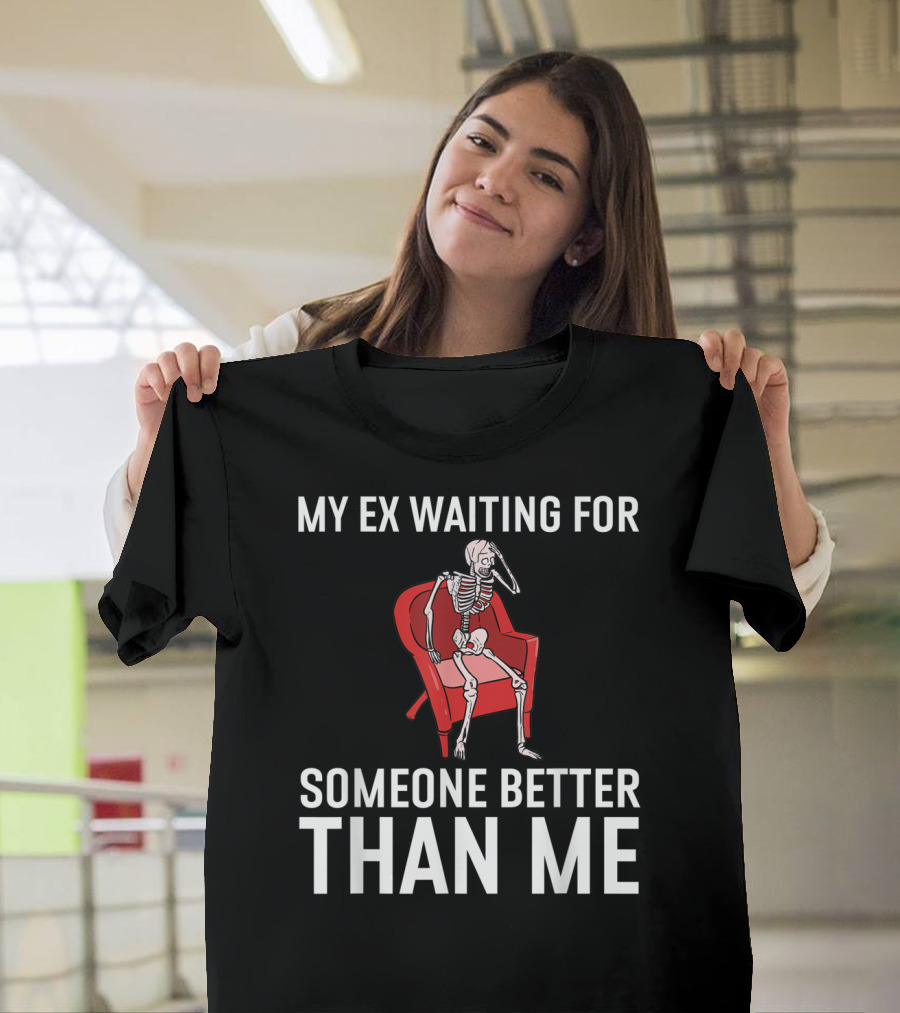 My Ex Waiting for Someone Better Than Me Funny Recently Divorced Divorce Party T-Shirt