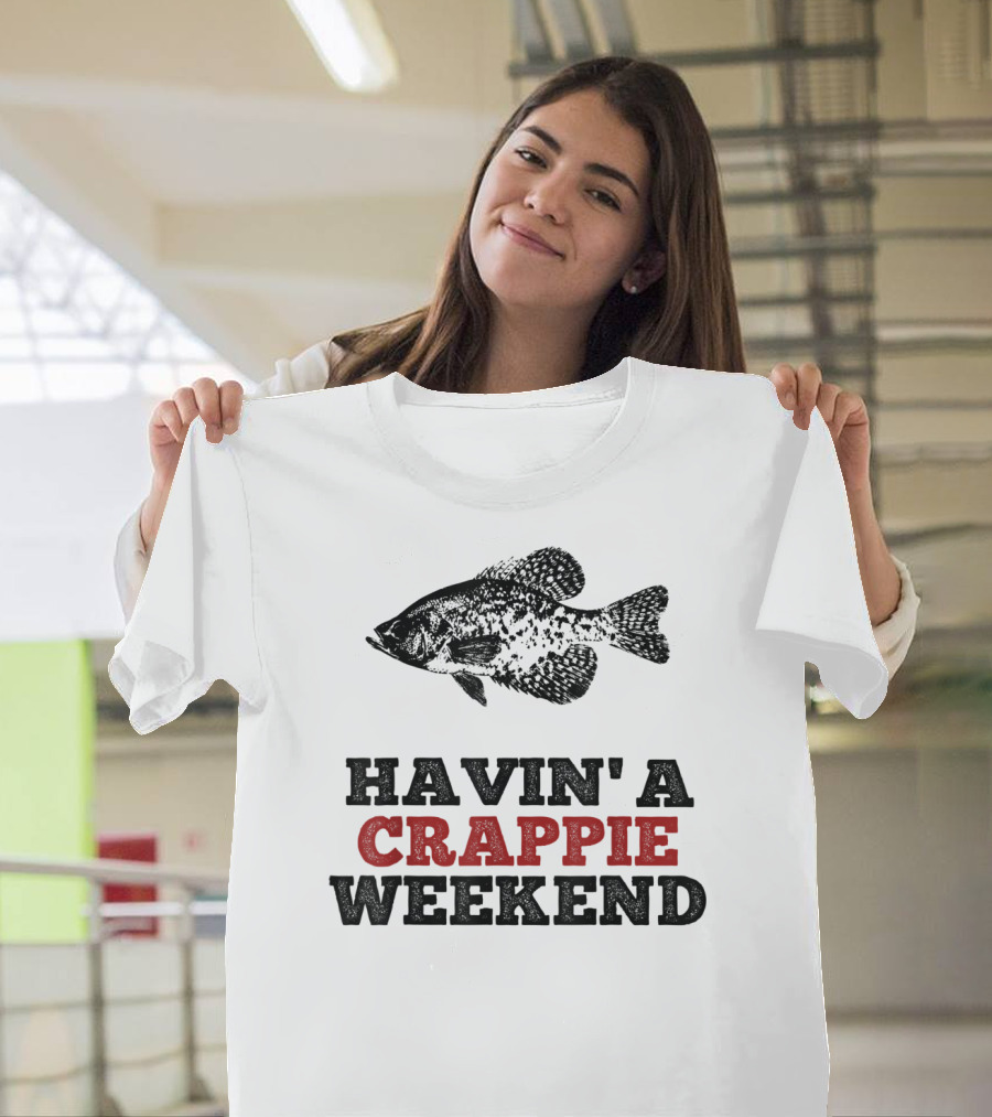 Havin' A Crappie Weekend Fishing Shirt with Fish T-Shirt