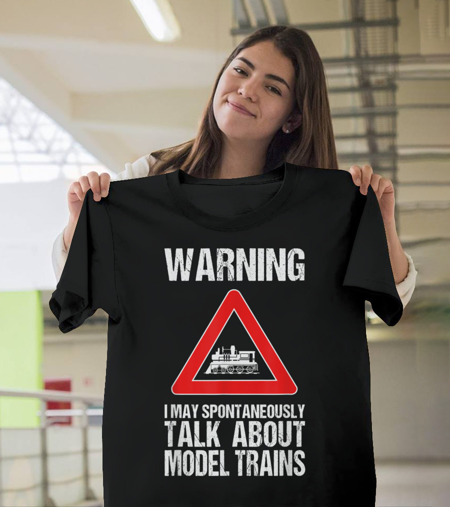 Warning Spontaneously Talk About Model Trains T-Shirt