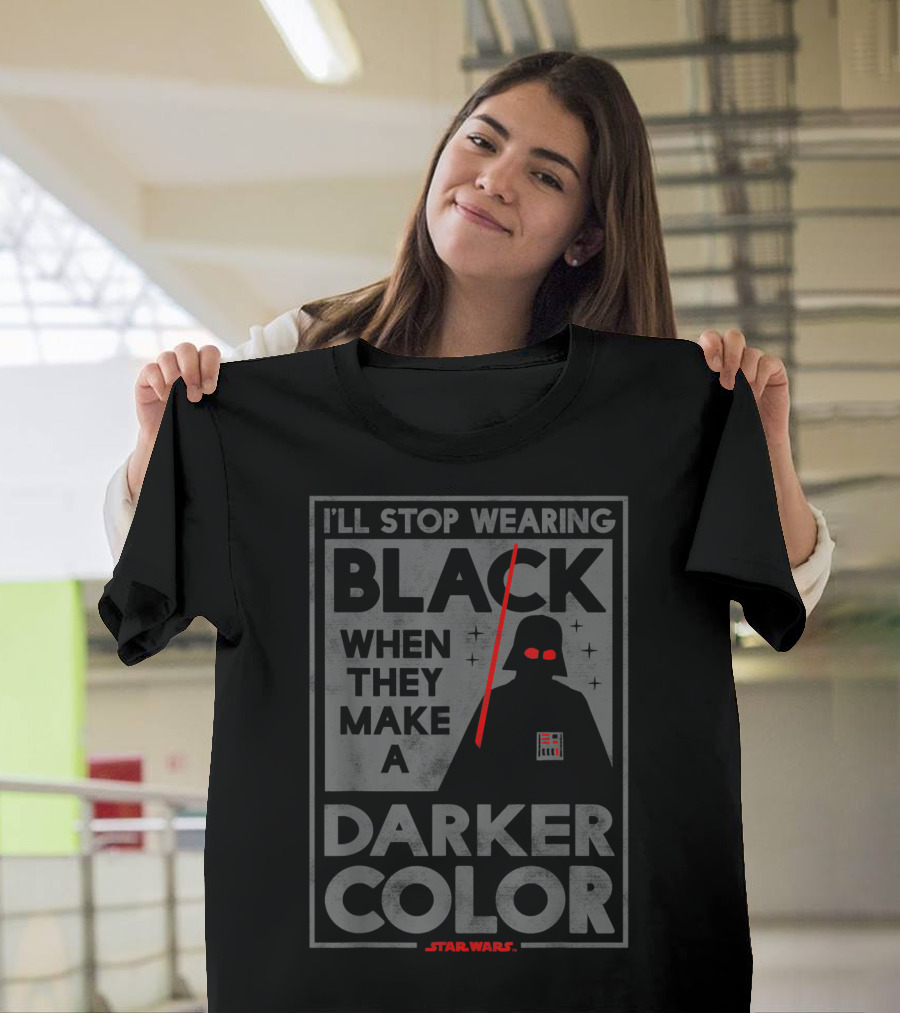 I'll Stop Wearing Black When They Make a Darker Color Star Wars Vader T-Shirt