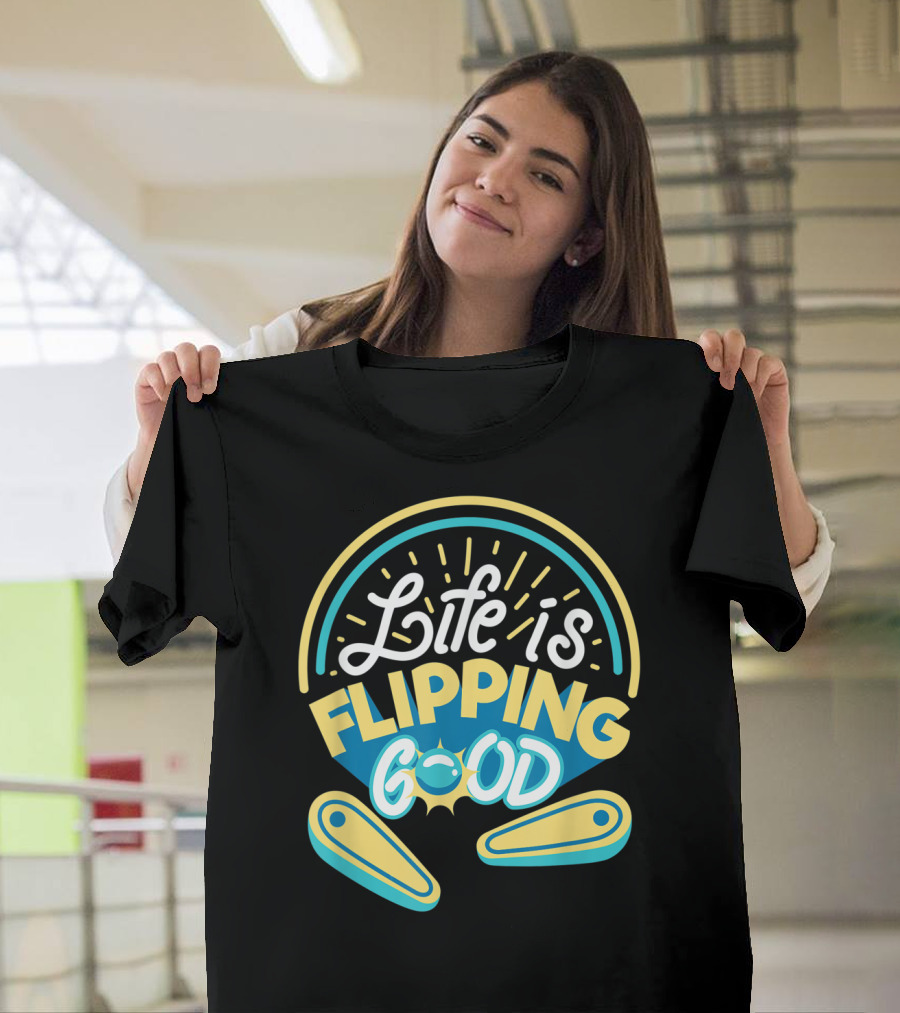 Life Is Flipping Good Classic Arcade Game Pinball T-Shirt