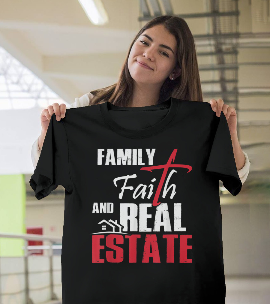Family Faith And Real Estate Realtor House T-Shirt