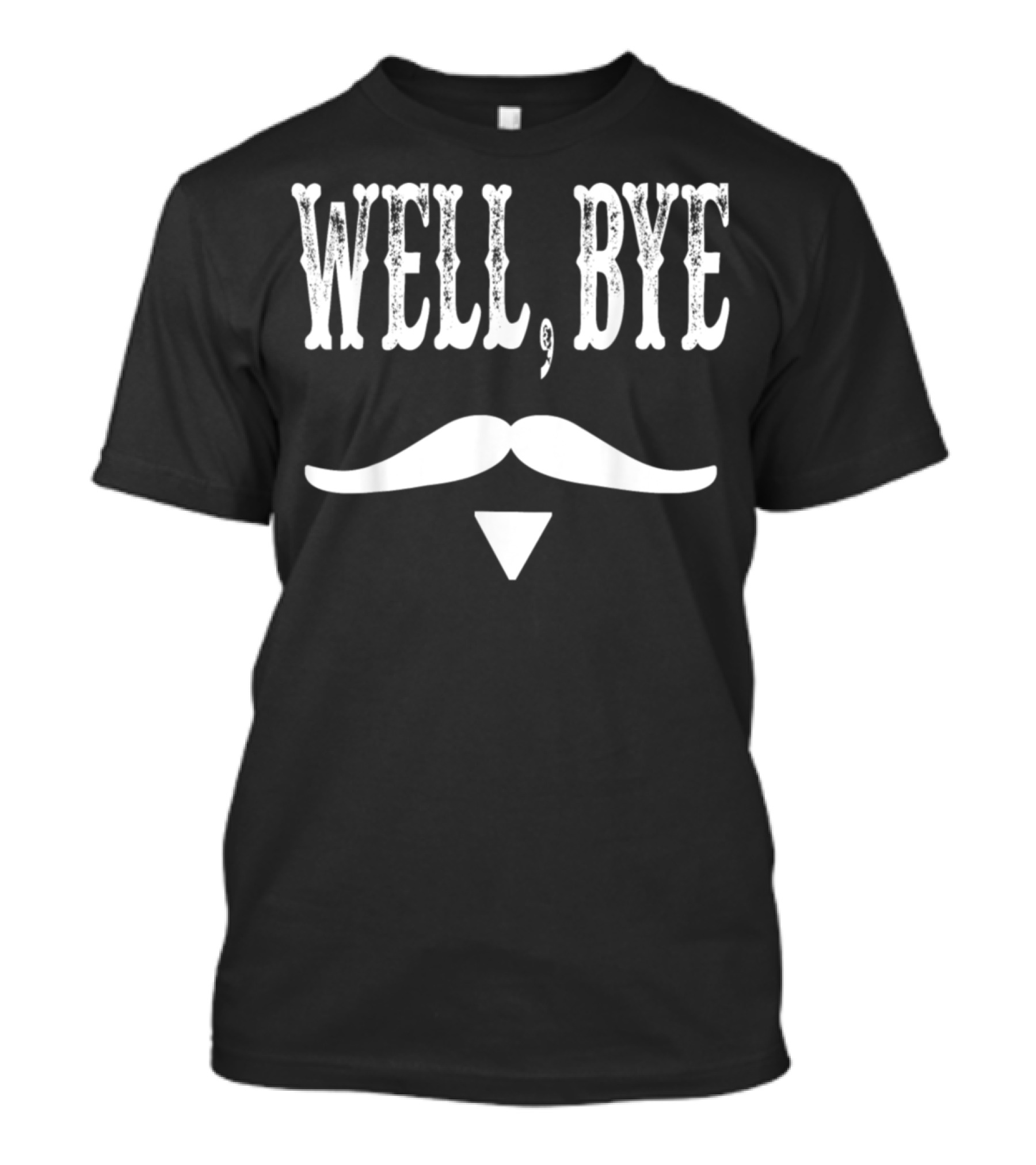 Well Bye Tombstone Mustache T-Shirt