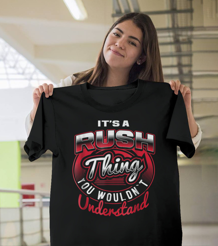 IT'S A RUSH THING YOU WOULDN'T UNDERSTAND T-Shirt