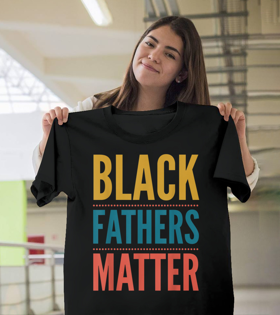 Black Fathers Matter Black Owned Business Empowerment T-Shirt