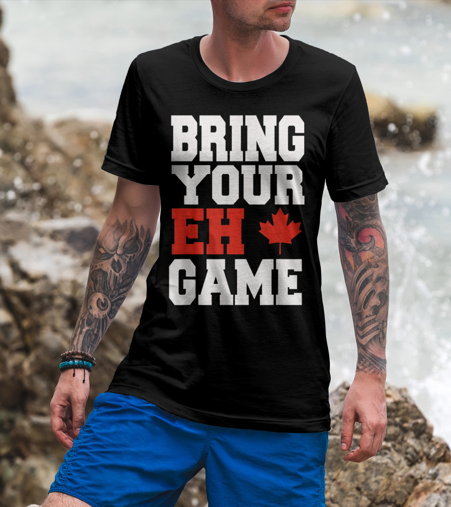 Bring Your Eh Game Funny Go Canada Maple Leaf T-Shirt