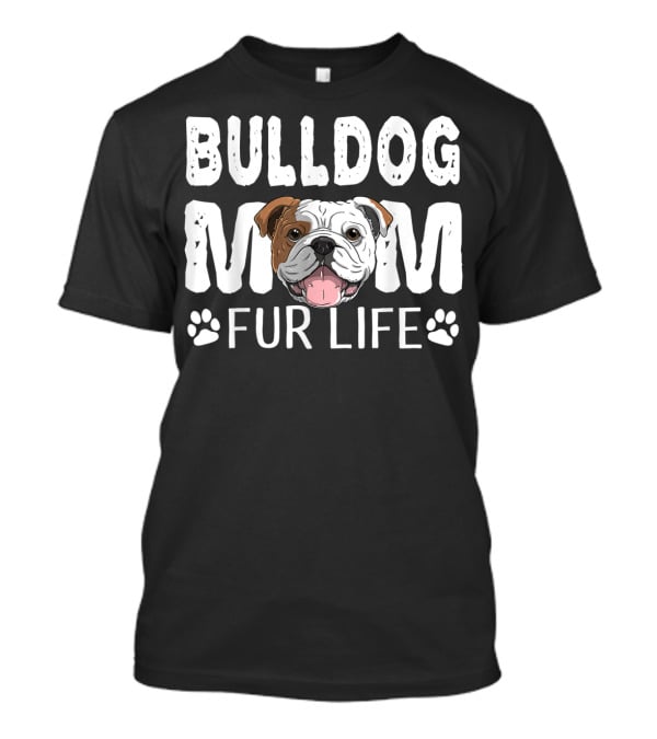 Bulldog Mom Fur Life Dog Pun Mother's Day Cute Fun T-Shirt