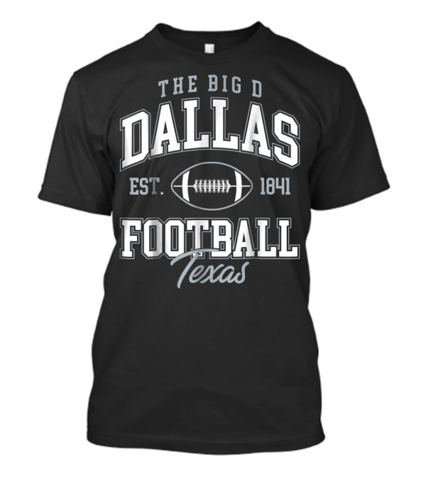 The Big D Dallas Football Texas Est. 1841 T-Shirt