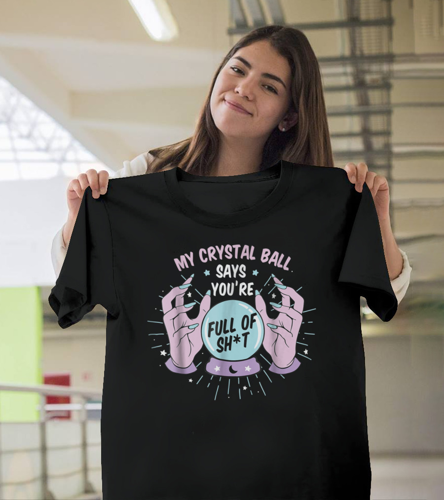 My Crystal Ball Says You're Full Of Sh*t Funny Gypsy Witch Aesthetic T-Shirt