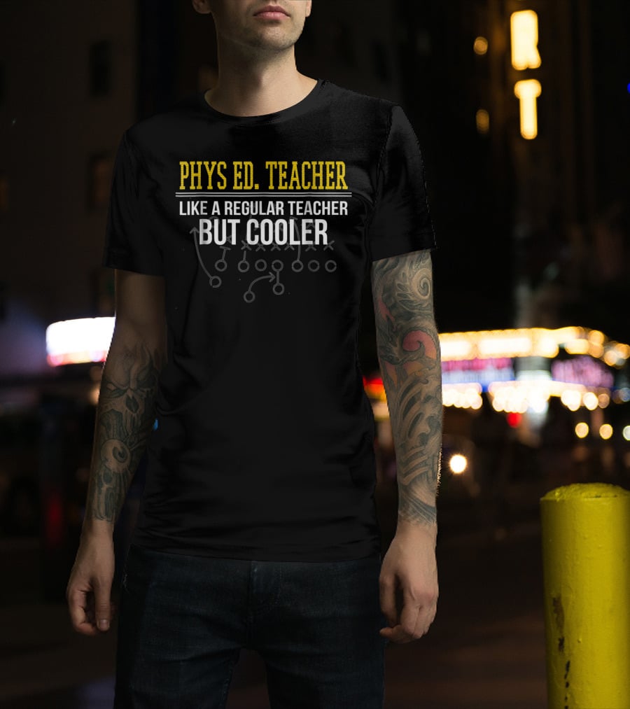 Phys Ed Teacher Like A Regular Teacher But Cooler T-Shirt