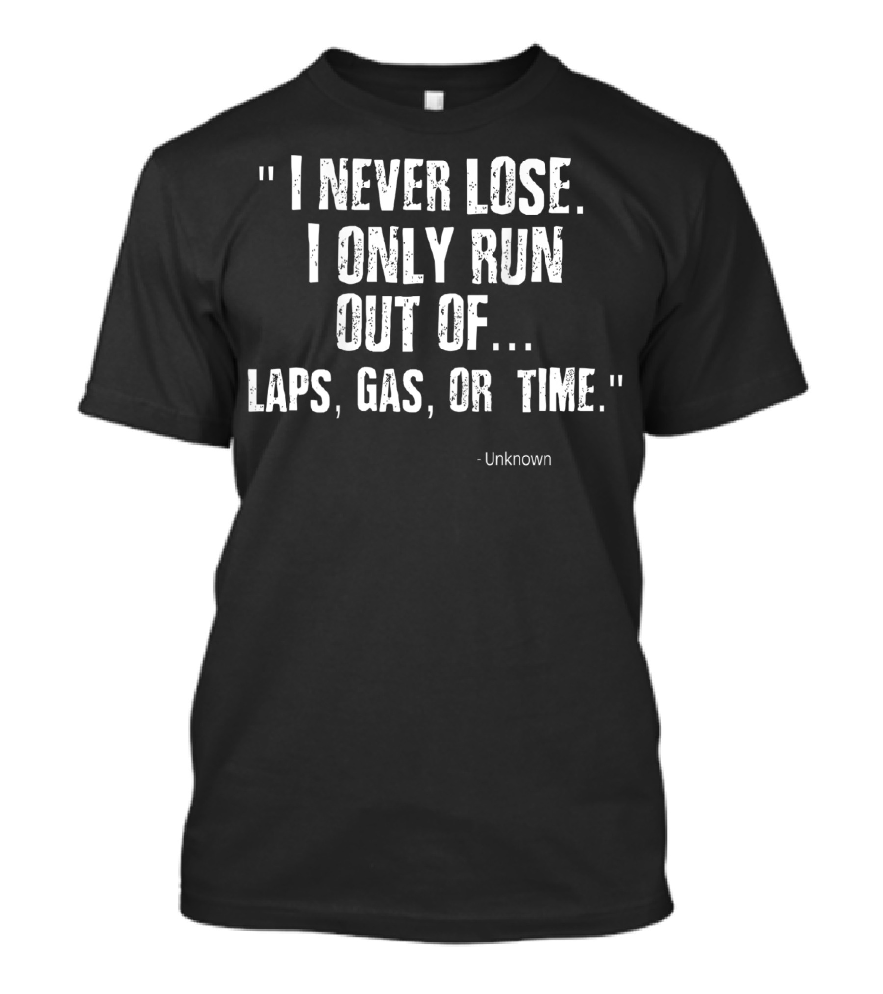 Funny Racing Quote 'I Never Lose I Only Run Out Of Laps Gas Or Time' Sprint Car Dirt Track Rac T-Shirt