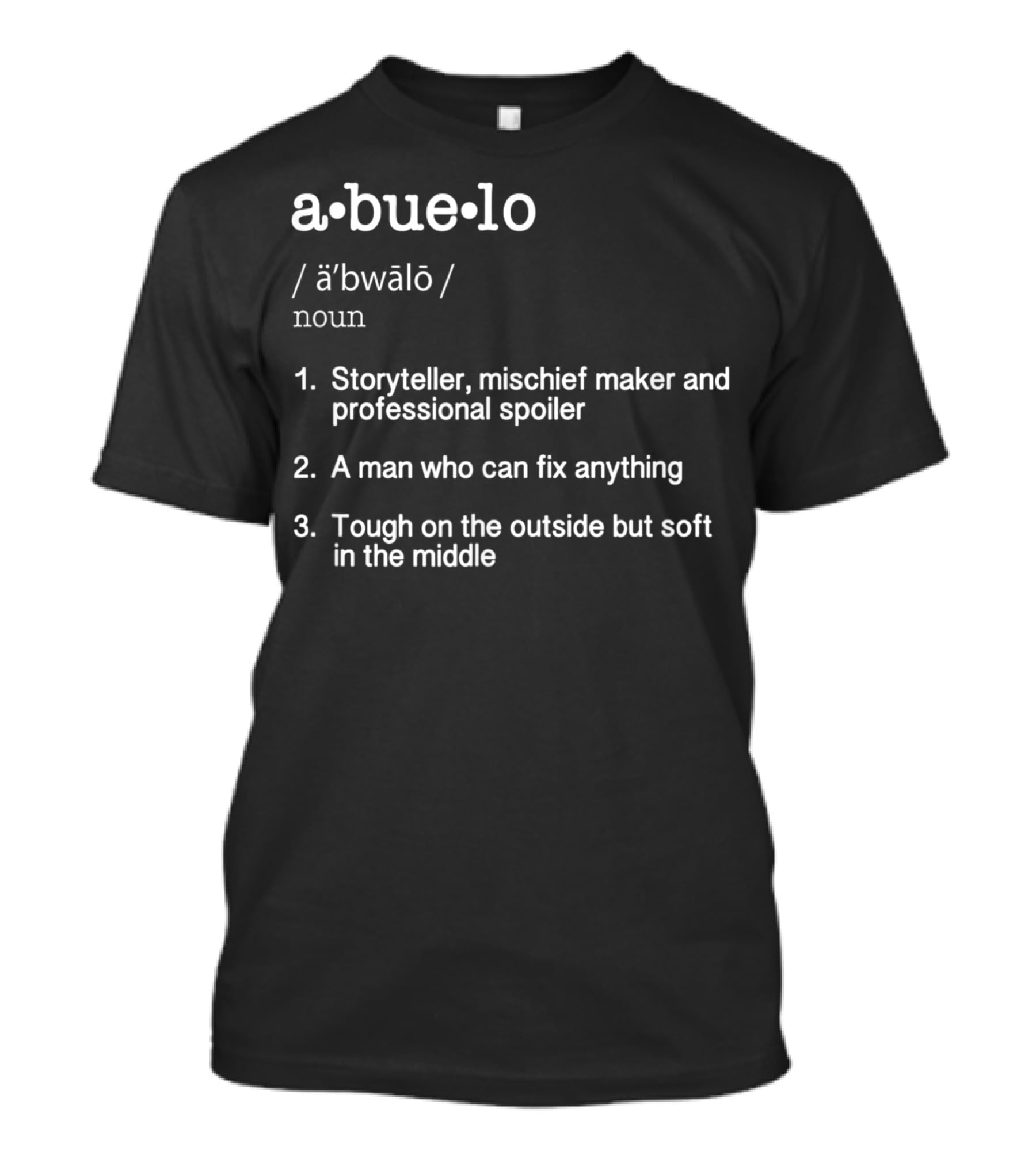 Abuelo Definition Storyteller Mischief Maker Professional Spoiler Fix Anything Tough Outside Soft Middle T-Shirt