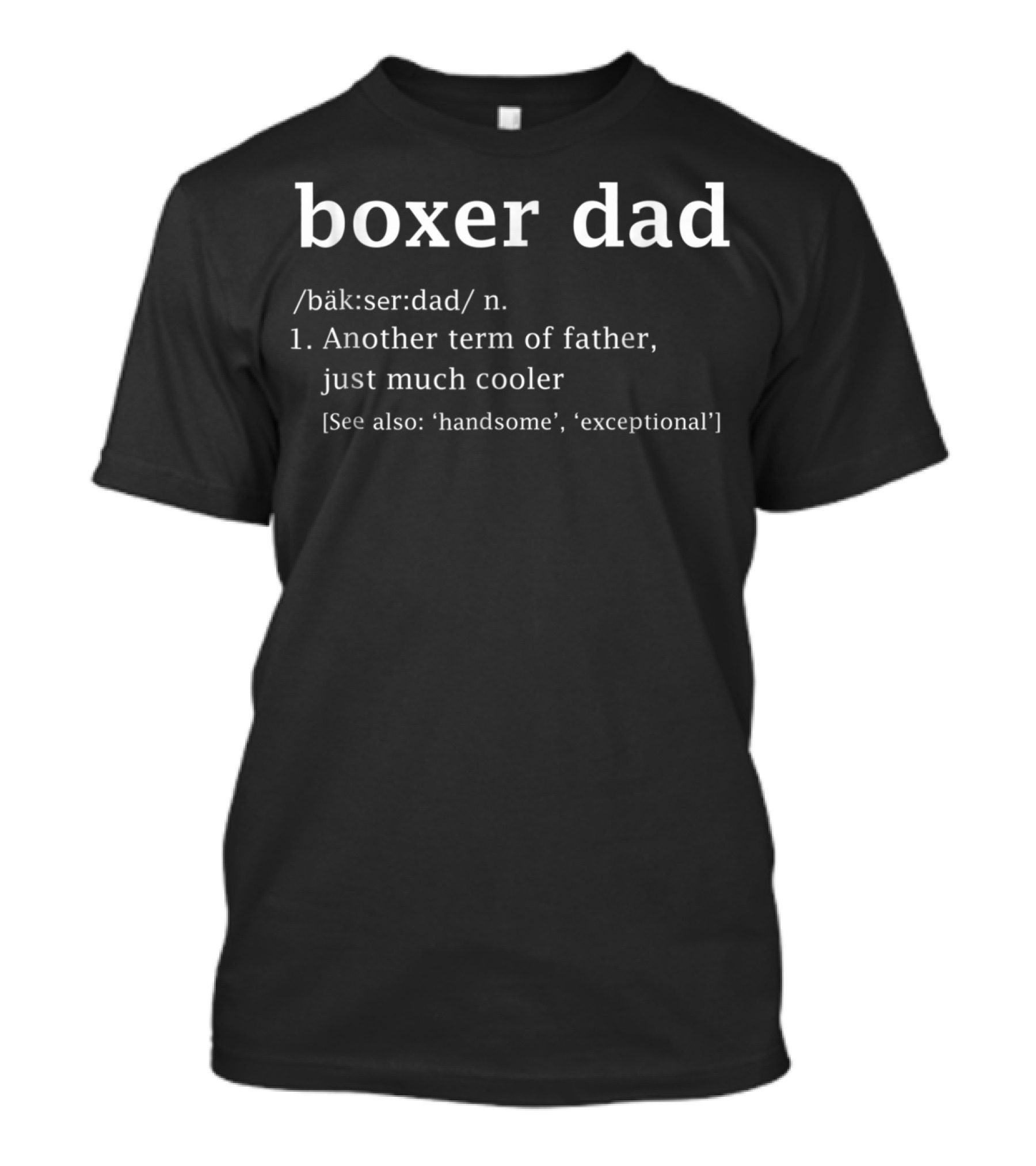 Boxer Dad Definition Another Term Of Father Just Much Cooler Father's Day T-Shirt
