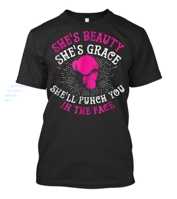 She's Beauty She's Grace She'll Punch You In The Face Boxing Girls For Woman Boxer Chick T-Shirt