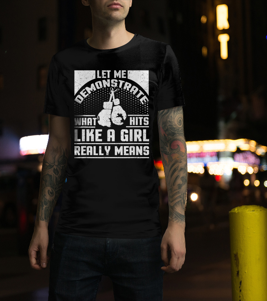 Let Me Demonstrate What Hits Like A Girl Really Means T-Shirt