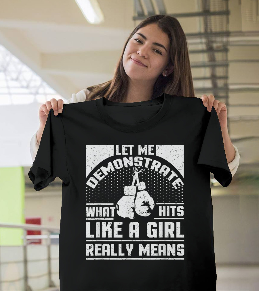 Let Me Demonstrate What Hits Like A Girl Really Means T-Shirt