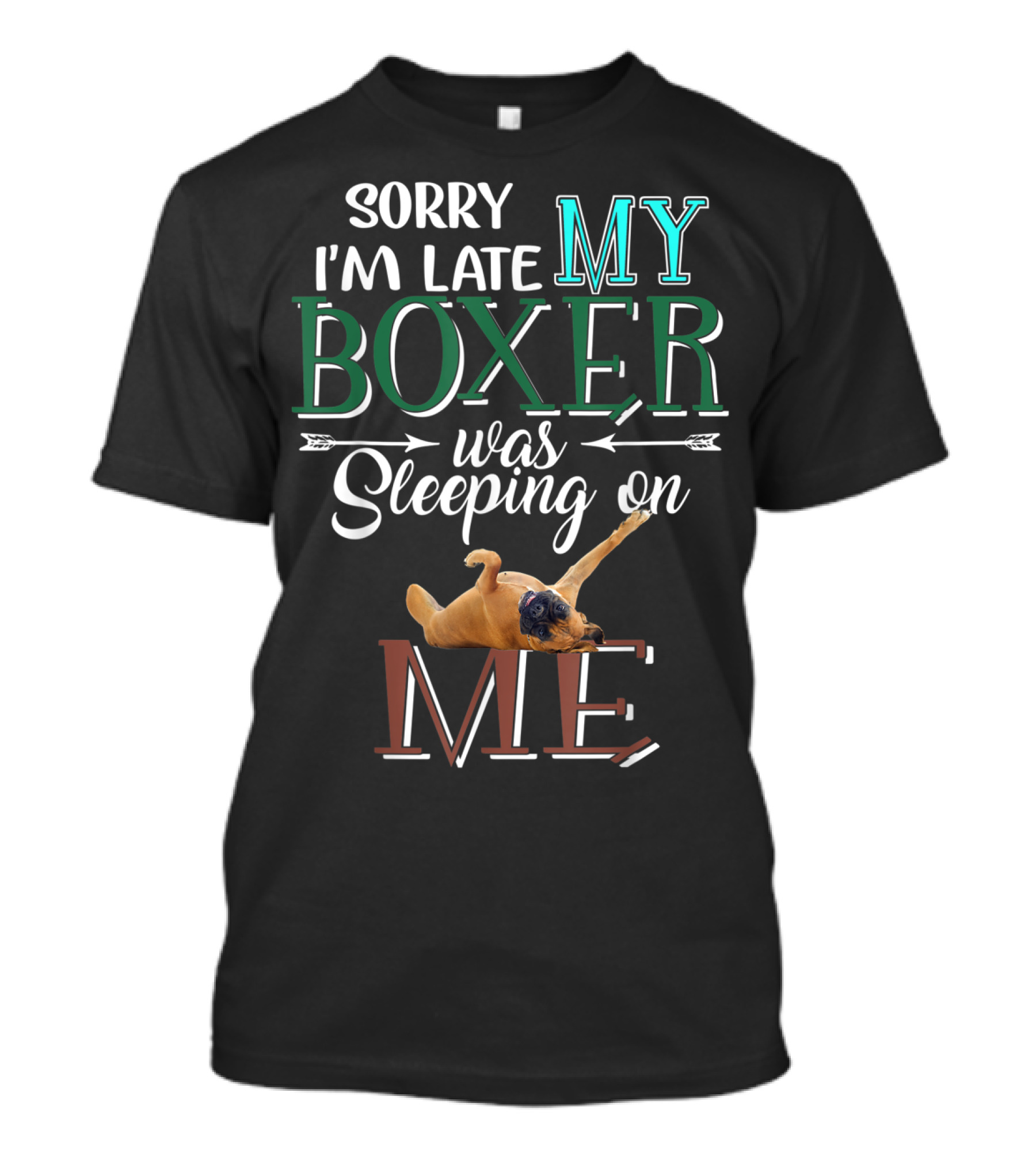 Sorry I'm Late My Boxer Was Sleeping On Me T-Shirt