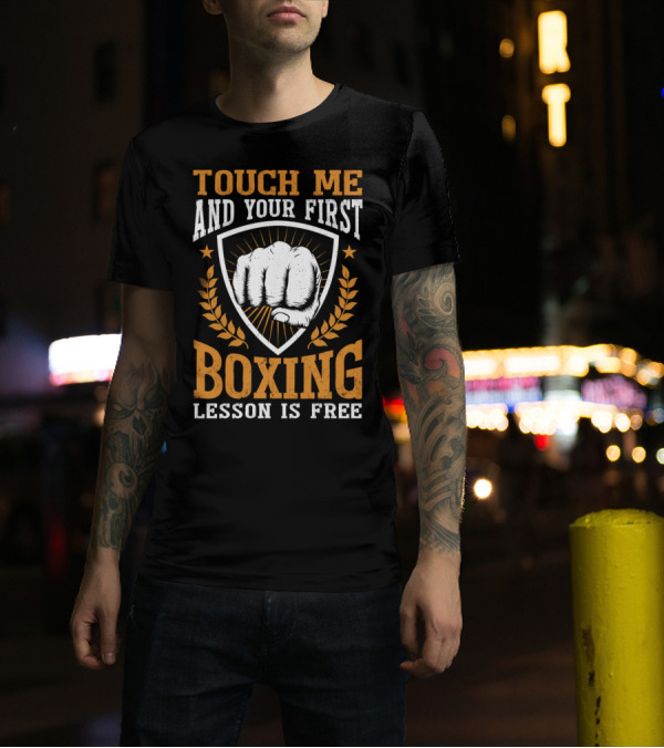 Touch Me And Your First Boxing Lesson Is Free Fist Emblem T-Shirt