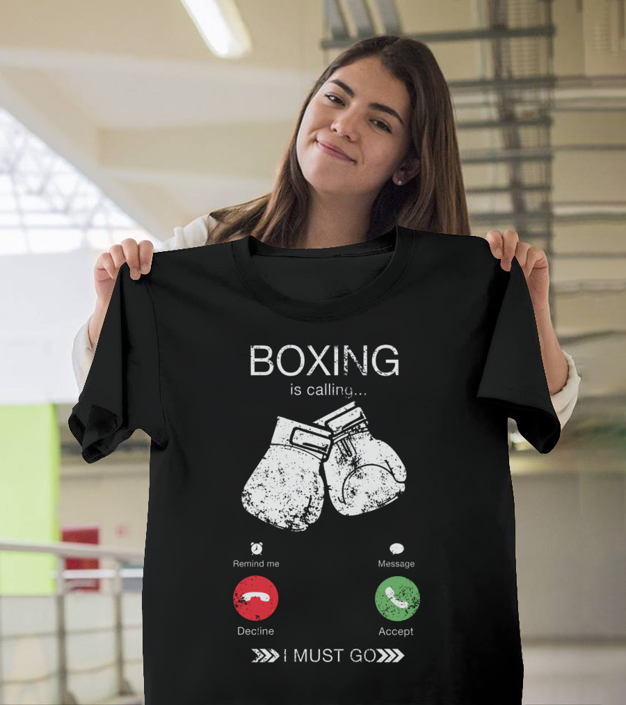 Boxing Is Calling I Must Go Perfect Fighting Boxer Lover T-Shirt