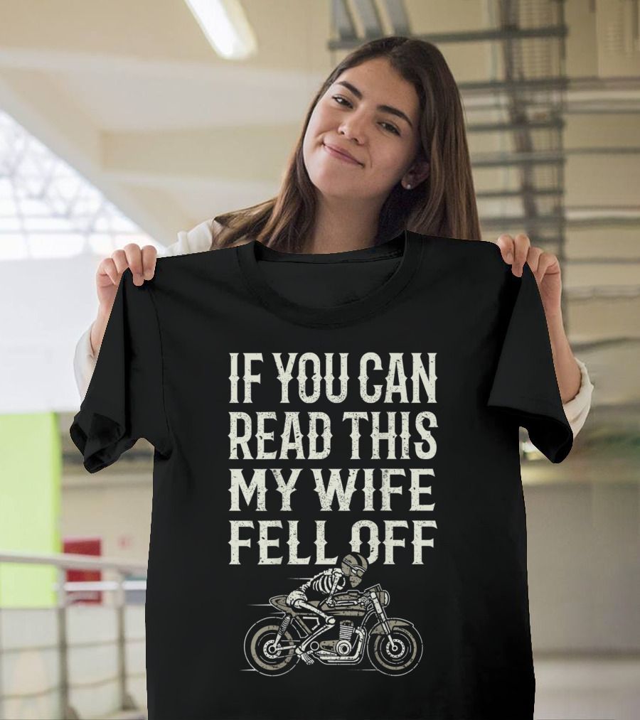 If You Can Read This My Wife Fell Off Motorcycle Accessories T-Shirt