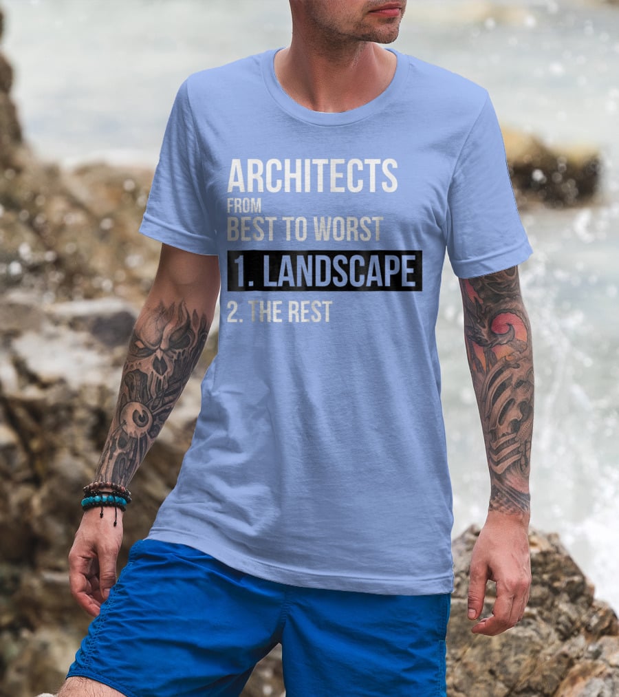ARCHITECTS FROM BEST TO WORST 1. LANDSCAPE 2. THE REST T-Shirt