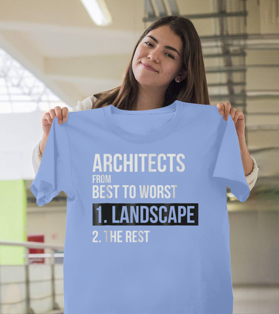 ARCHITECTS FROM BEST TO WORST 1. LANDSCAPE 2. THE REST T-Shirt