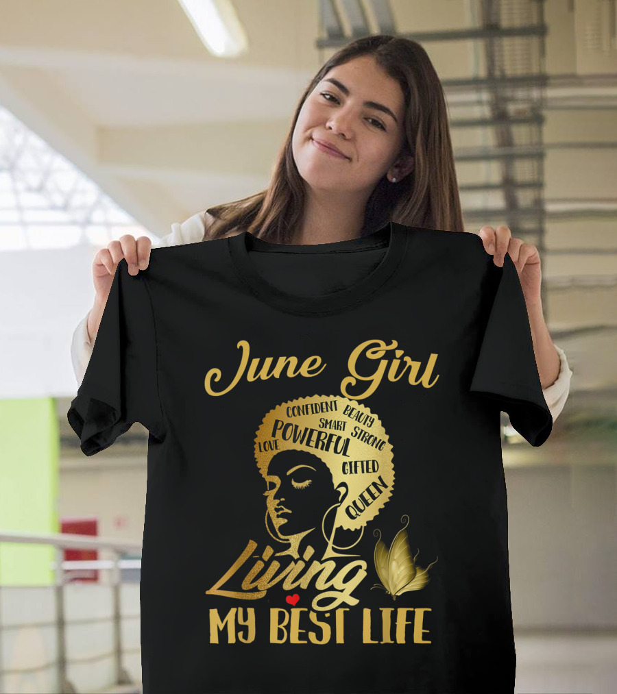 June Girl Confident Beauty Powerful Queen Living My Best Life T-Shirt
