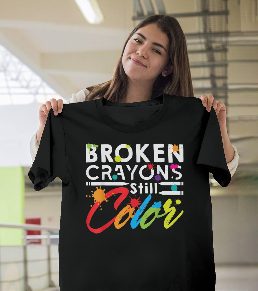 Broken Crayons Still Color Mental Health Vibrant Text T-Shirt