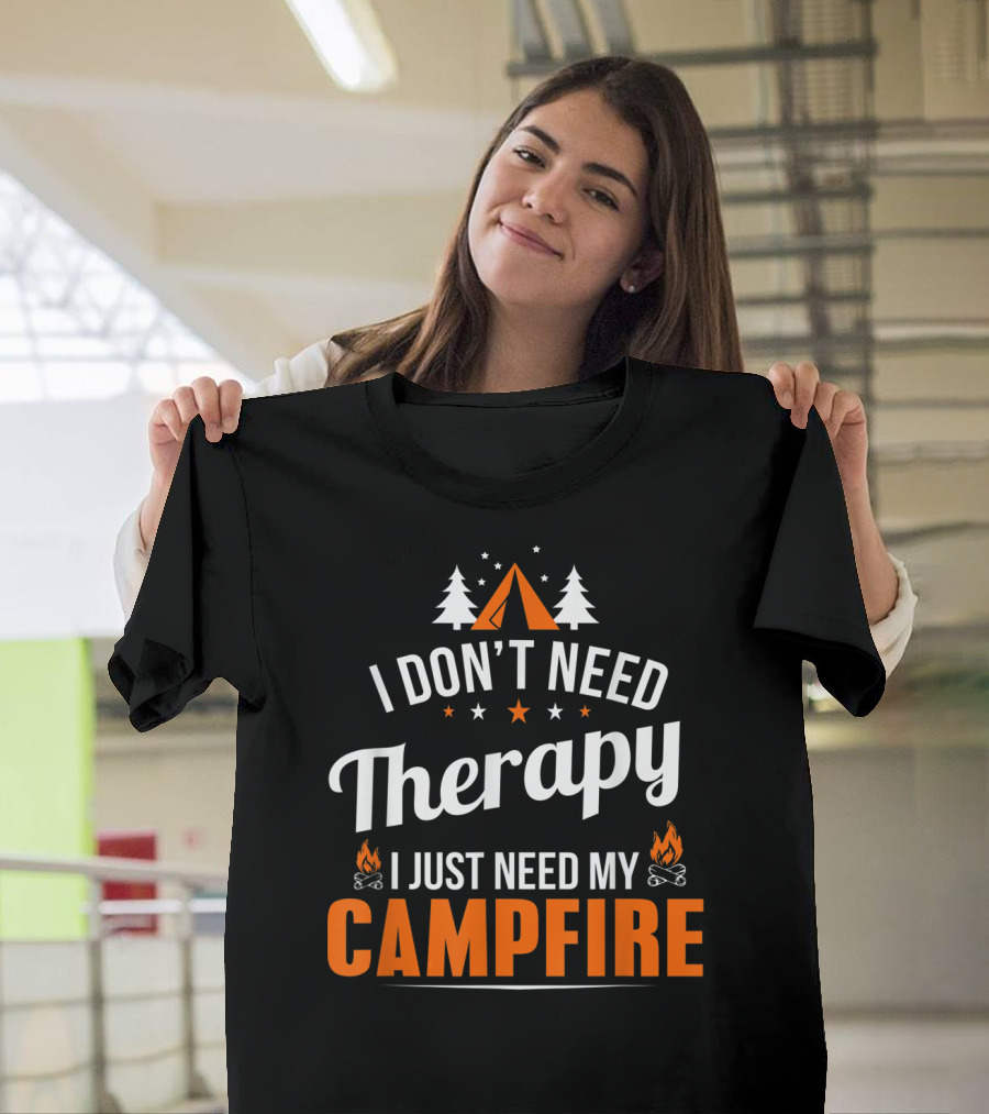 I Don't Need Therapy I Just Need My Campfire Camper Camping Campfire T-Shirt