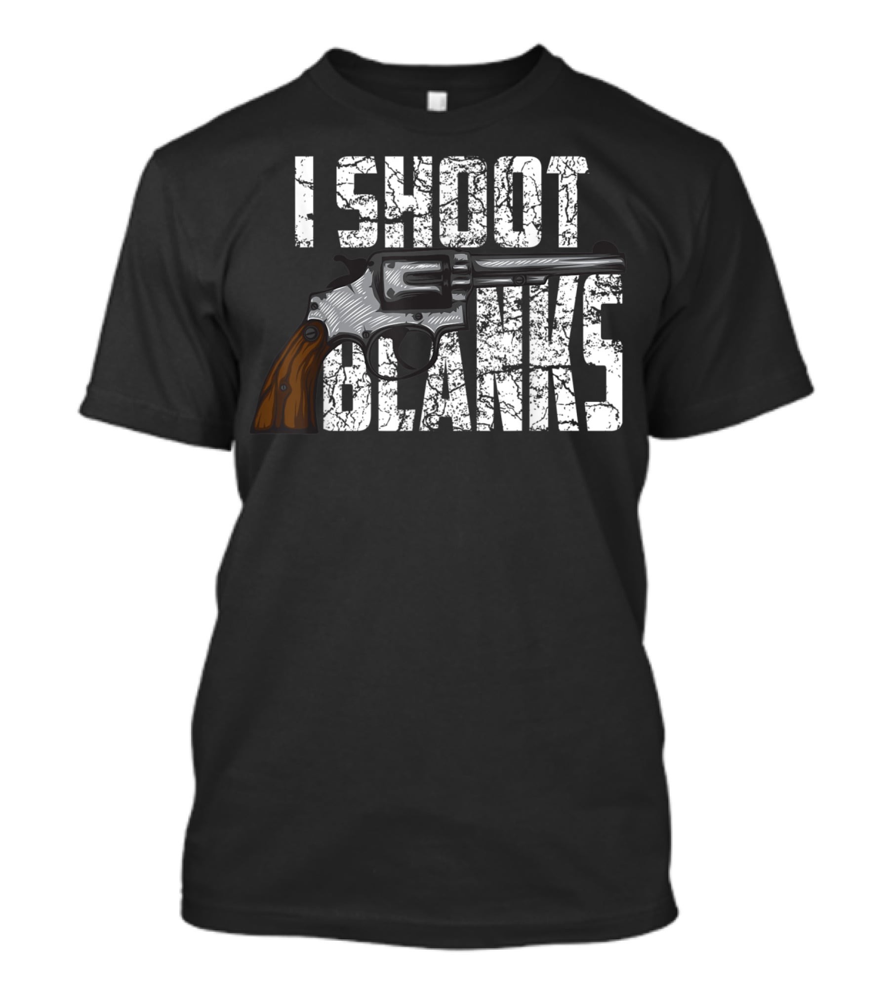I Shoot Blanks Revolver Graphic Design Cool I Shoot Blanks Who Undergone T-Shirt