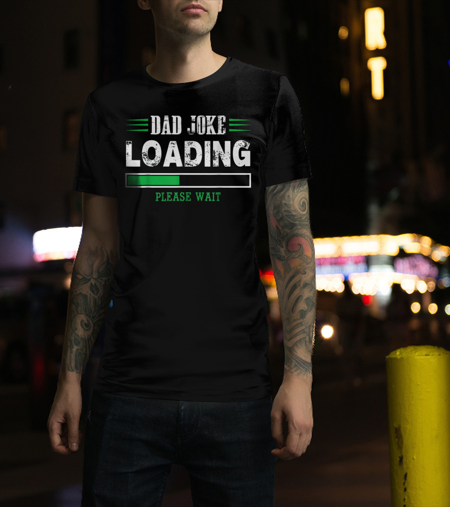 Dad Joke Loading Please Wait T-Shirt