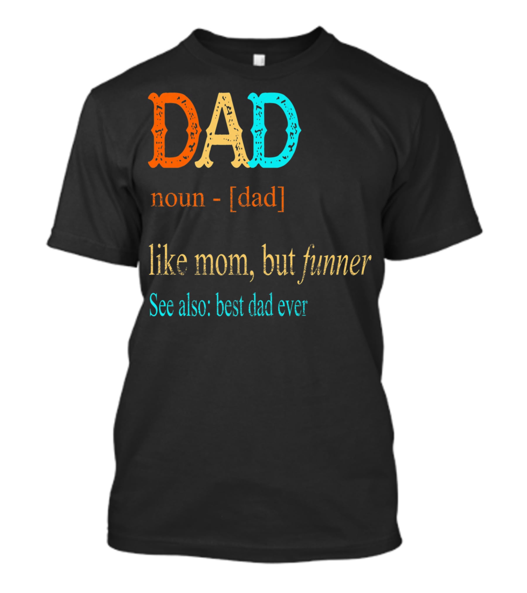 DAD Noun Dad Like Mom But Funner See Also Best Dad Ever T-Shirt