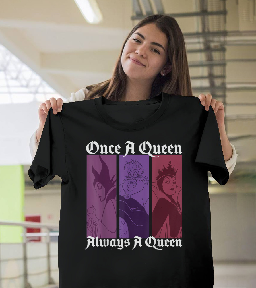 Disney Villains Once A Queen Always A Queen Maleficent Ursula Evil Queen T-Shirt